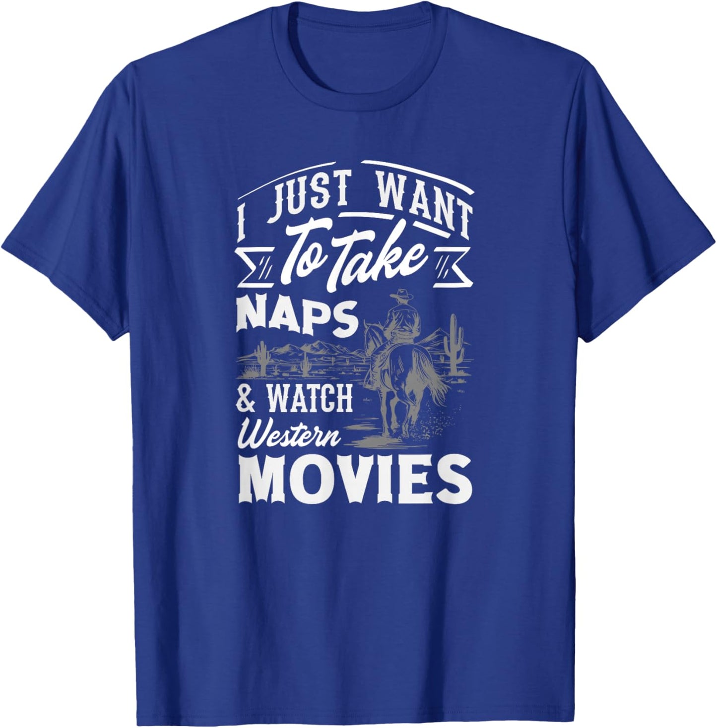 I Just Want to Take Naps & Watch Western Movies T-Shirt - T-Shirt | Royal