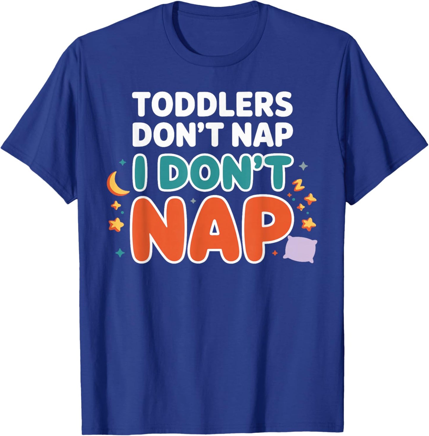 Toddlers Don’t Nap I Don’t Nap Preschool Daycare Teacher T-Shirt - T-Shirt | Royal