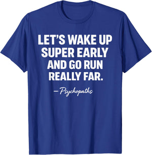 Let’s Wake Up Super Early and Go Run Really Far Funny Runner T-Shirt - T-Shirt | Royal