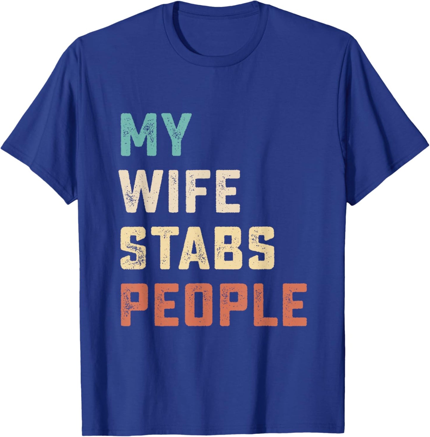 My Wife Stabs People Funny Wife Quote T-Shirt - T-Shirt | Royal