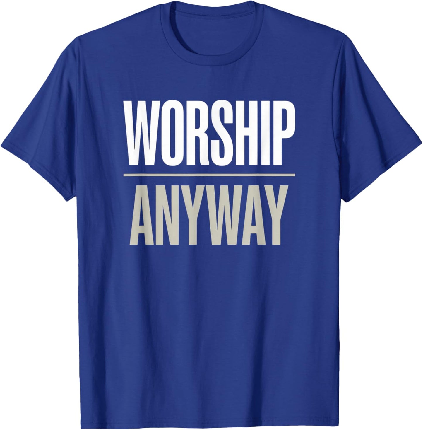 Worship Anyway Modern Christian Statement T-Shirt - T-Shirt | Royal