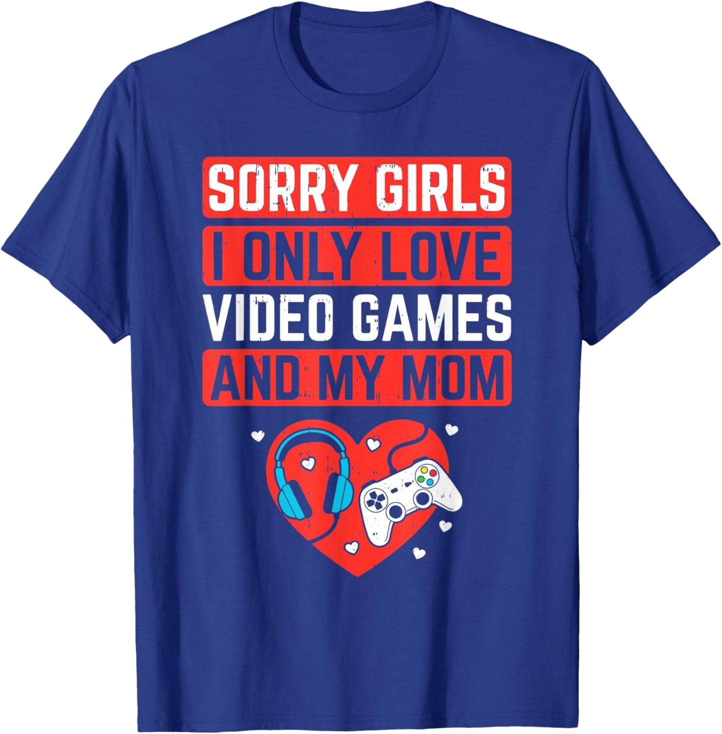 Sorry Girls I Love Video Game and Mom Valentines Kids Boys T-Shirt - T-Shirt | Royal