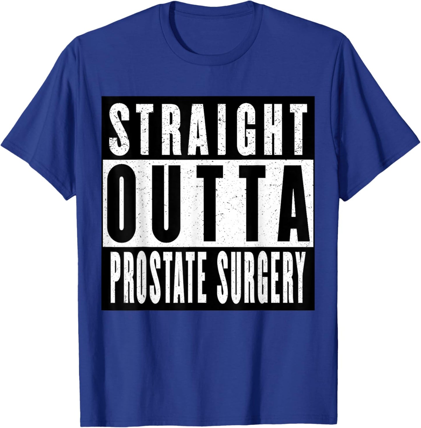 Straight Outta Prostate Surgery T-Shirt - T-Shirt | Royal