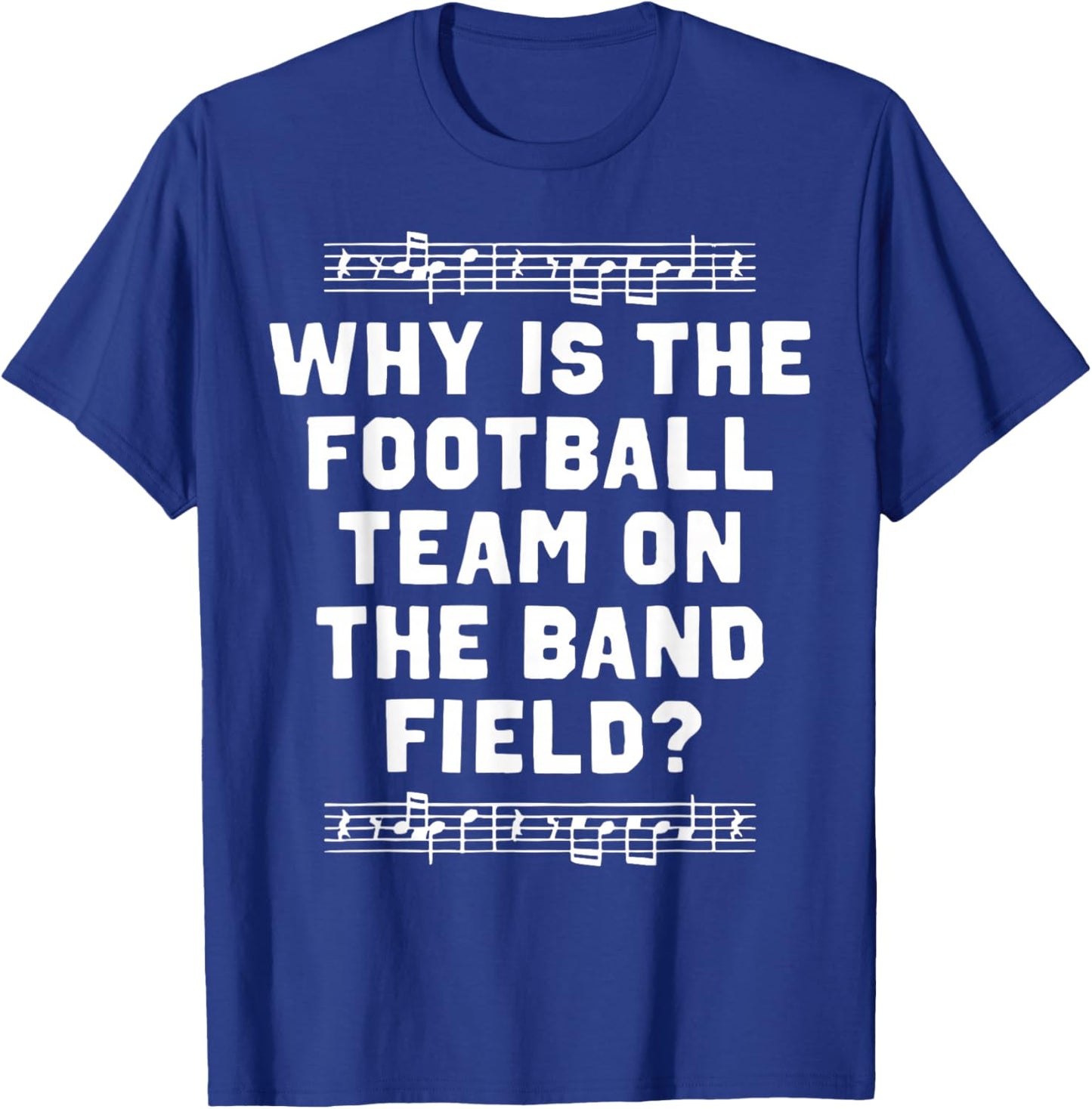 Funny Marching Why is The Football Team On The Band Field T-Shirt - T-Shirt | Royal
