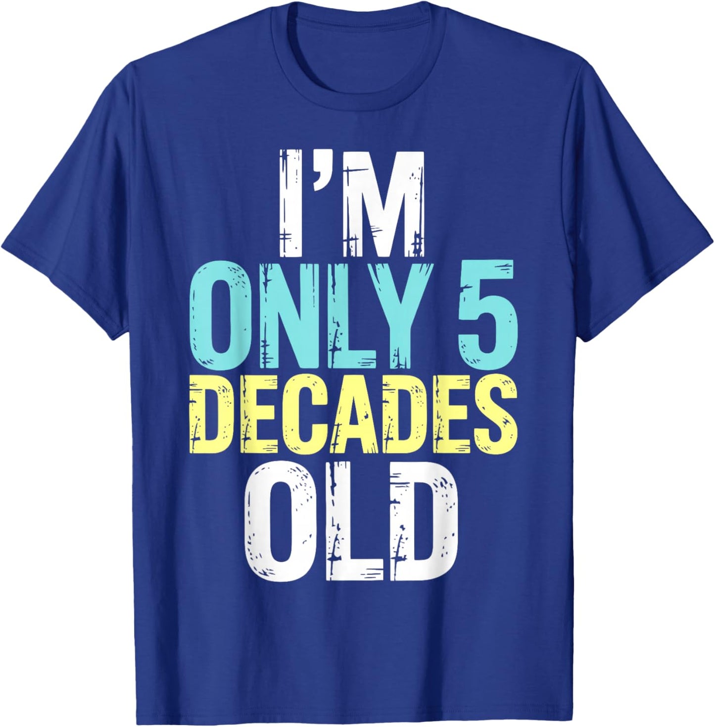 I'm Only 5 Decades Old, Retro Funny 50th Birthday T-Shirt - T-Shirt | Royal
