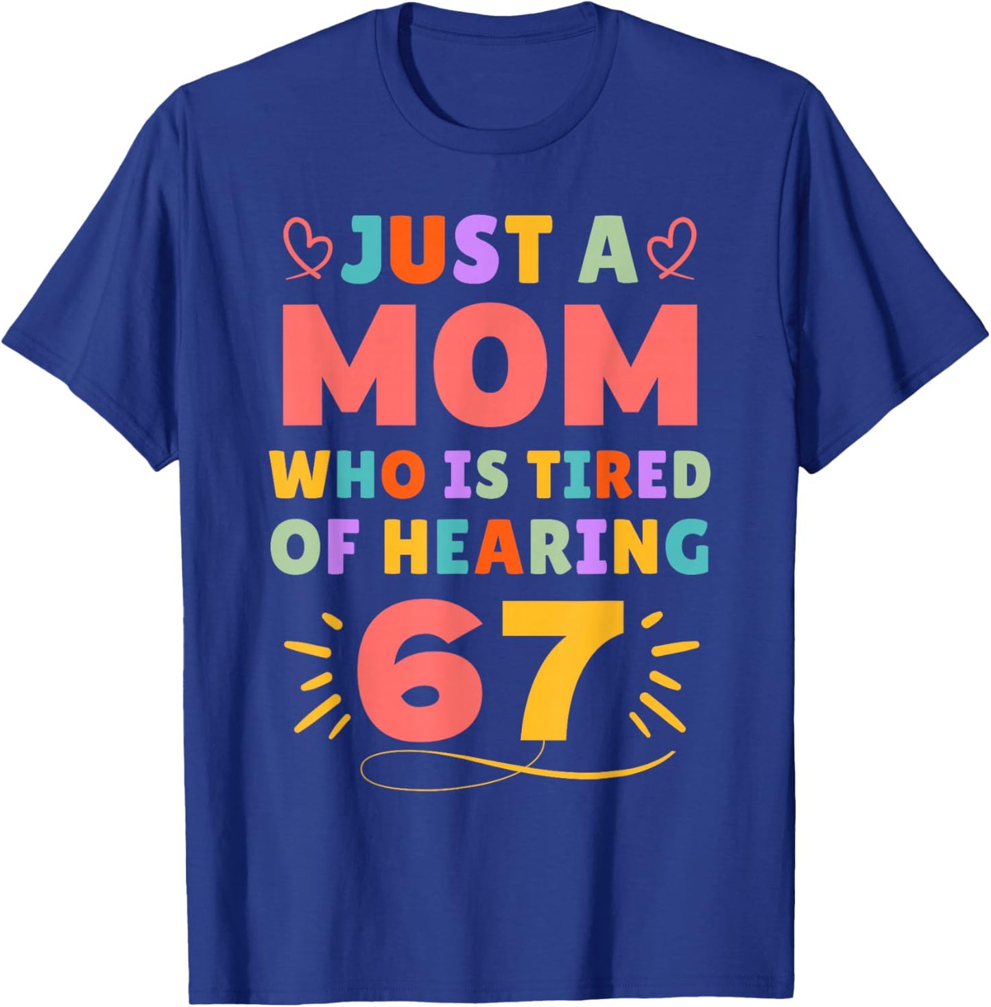 Just A Mom Who is Tired of Hearing 67 Funny Six Seven Meme T-Shirt - T-Shirt | Royal