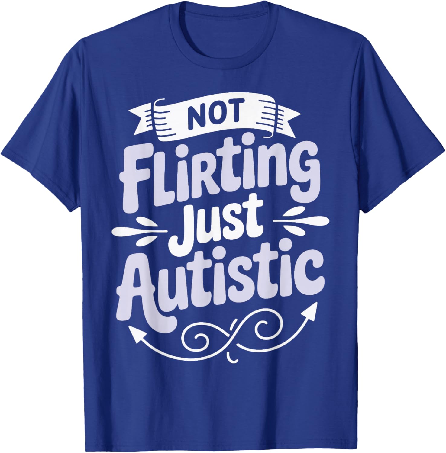 Not Flirting Just Autistic T-Shirt - T-Shirt | Royal