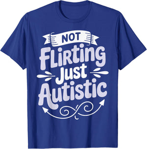 Not Flirting Just Autistic T-Shirt - T-Shirt | Royal