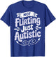Not Flirting Just Autistic T-Shirt - T-Shirt | Royal