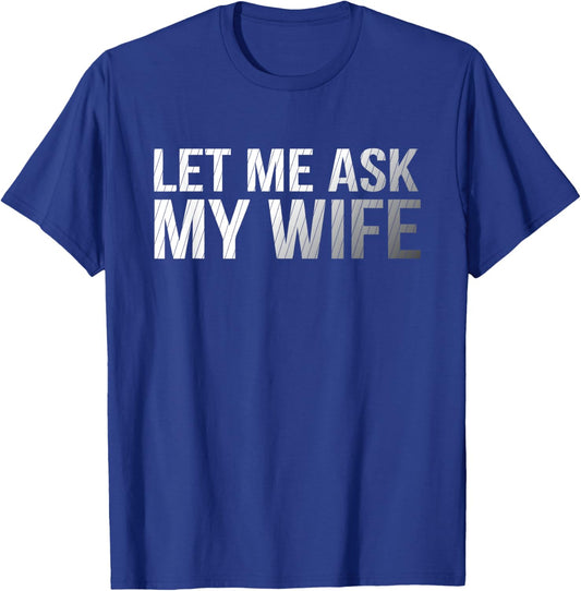 Let Me Ask My Wife Vintage Funny Saying Humor Design Art T-Shirt - T-Shirt | Royal