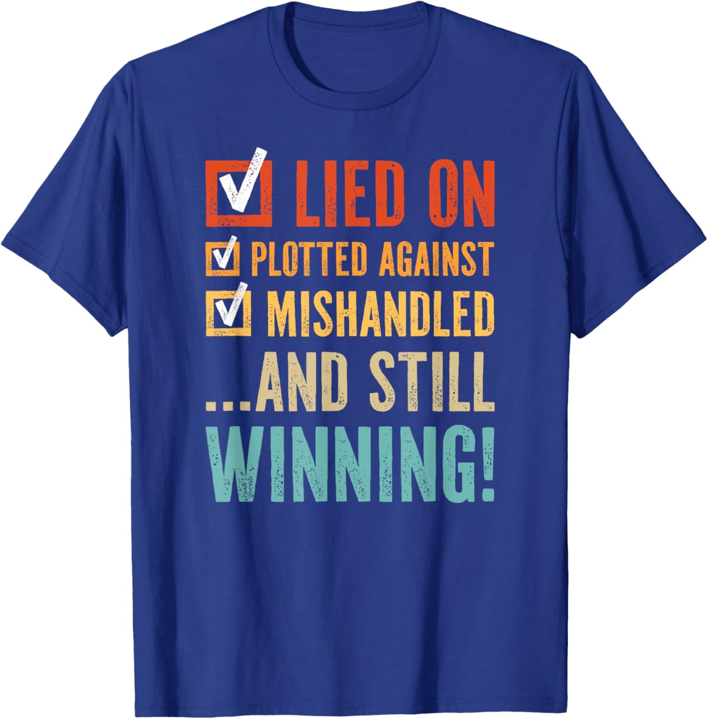 Lied on Plotted Against Mishandled and Still Winning T-Shirt - T-Shirt | Royal