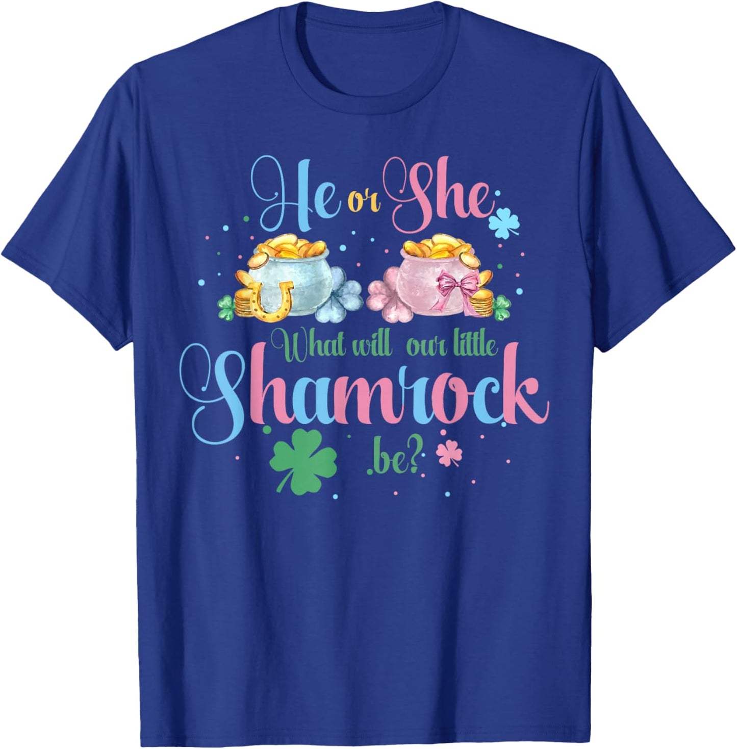 He Or She What Will Our Little Shamrock Be St Patricks Day T-Shirt - T-Shirt | Royal