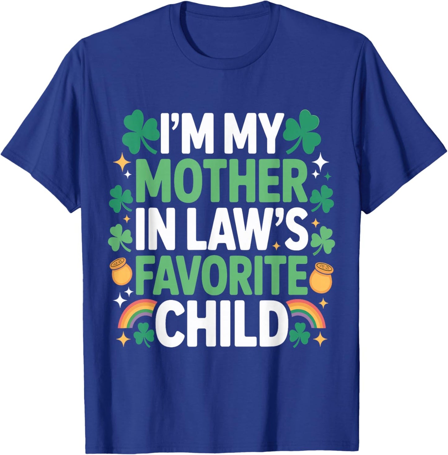 Family St Patricks Day I'm My Mother in Laws Favorite Child T-Shirt - T-Shirt | Royal