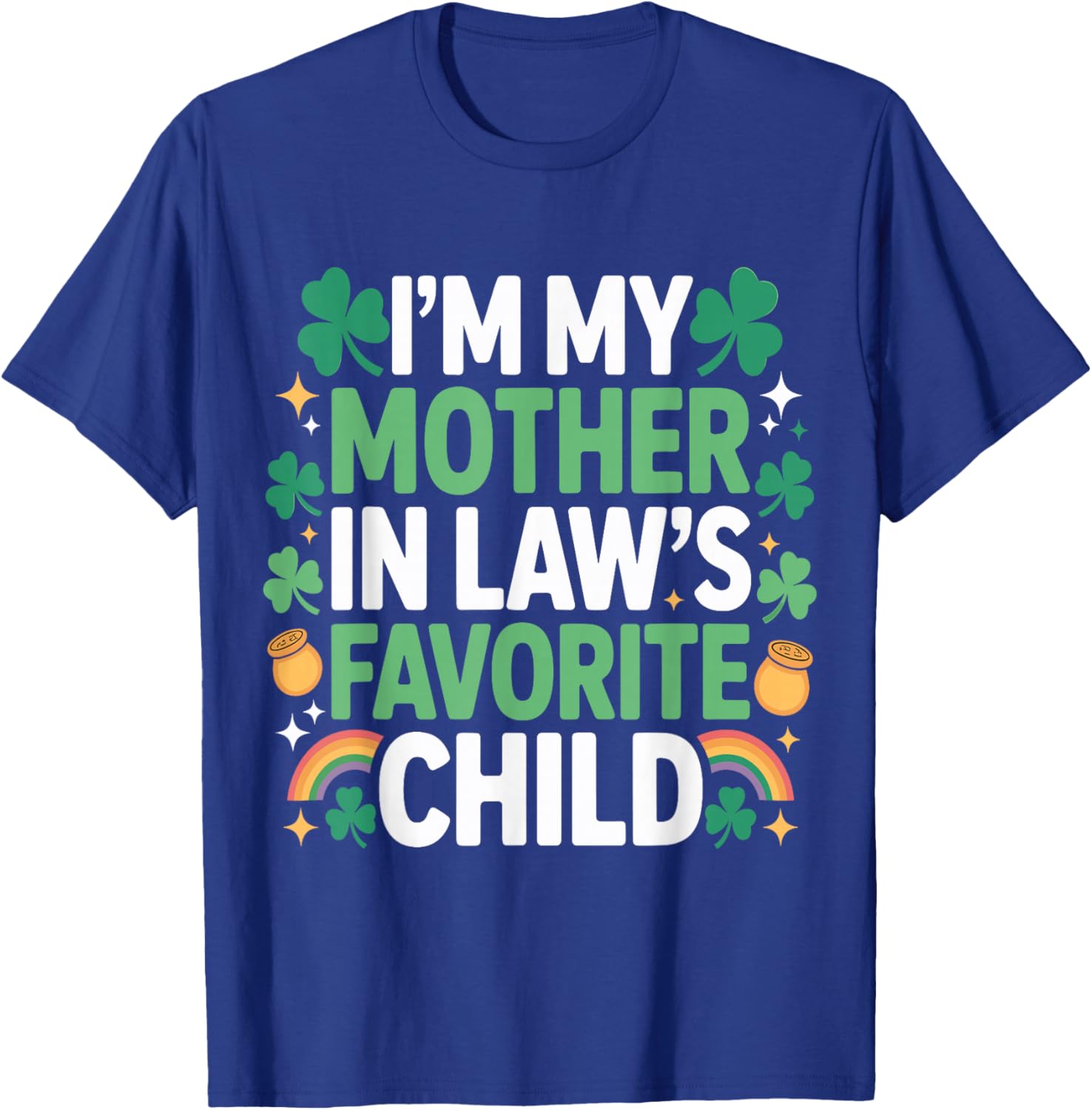 Family St Patricks Day I'm My Mother in Laws Favorite Child T-Shirt - T-Shirt | Royal