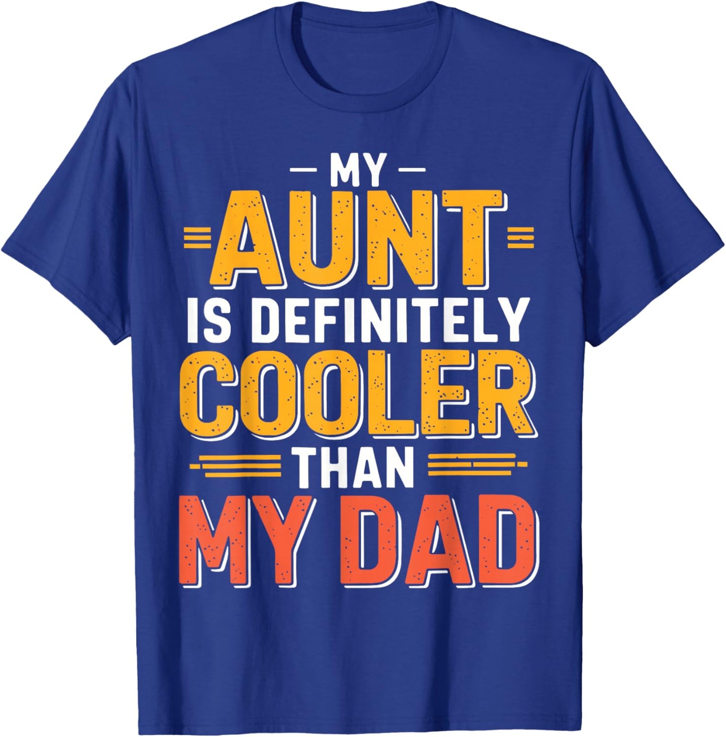 My Aunt is Definitely Cooler Than My Dad T-Shirt - T-Shirt | Royal
