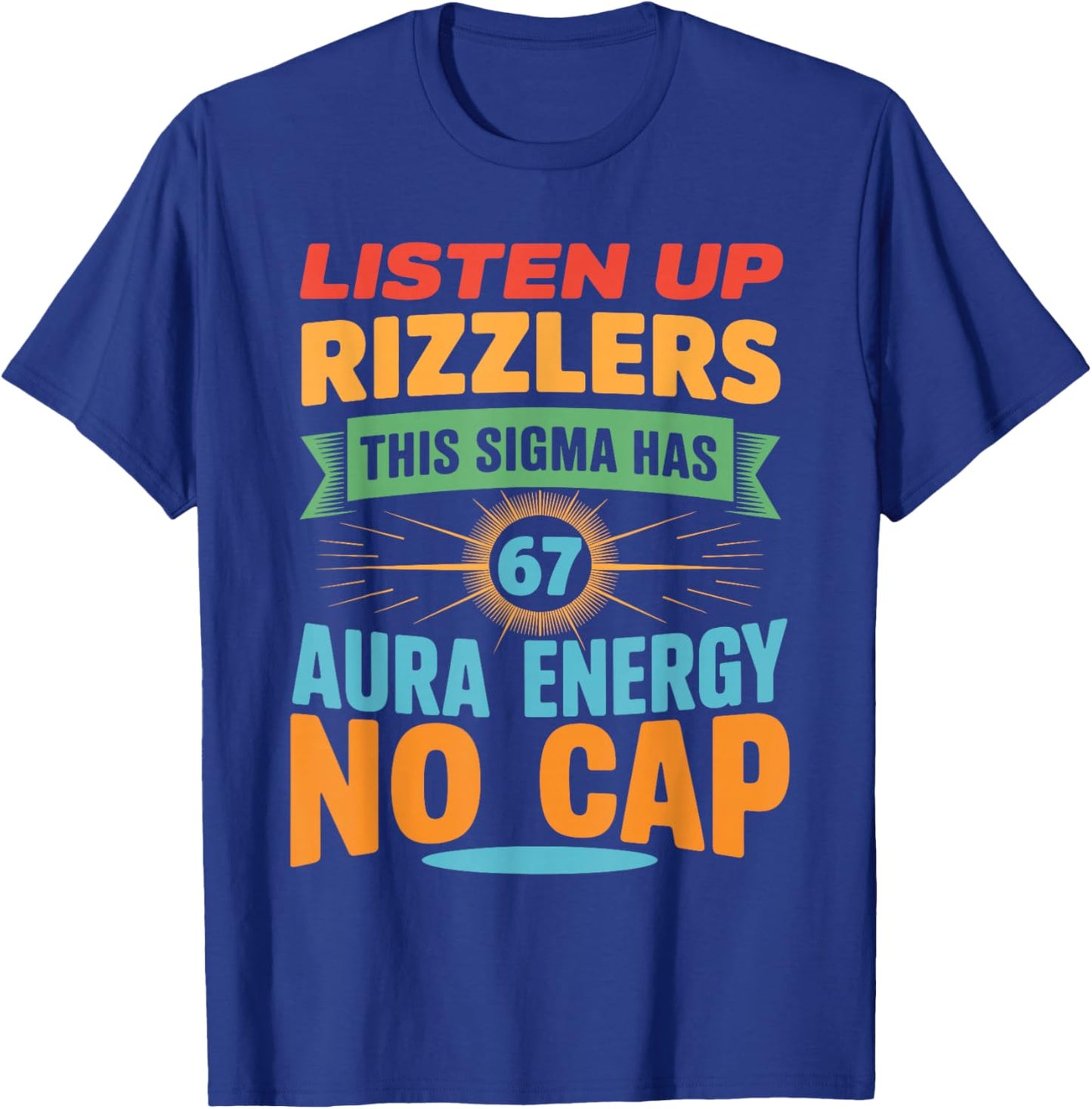 Listen Up Rizzlers This Sigma Has 67 Aura Energy 6 7 Meme T-Shirt - T-Shirt | Royal