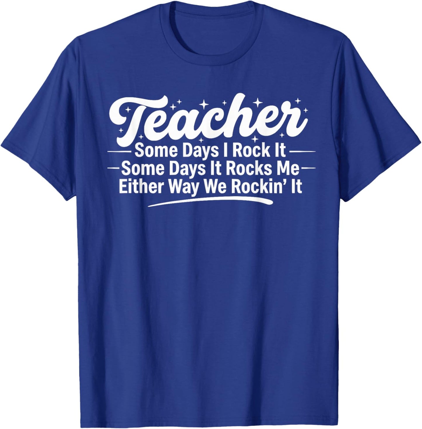 Teacher Humor Meme Some Days I Rock It Funny Sarcasm T-Shirt - T-Shirt | Royal