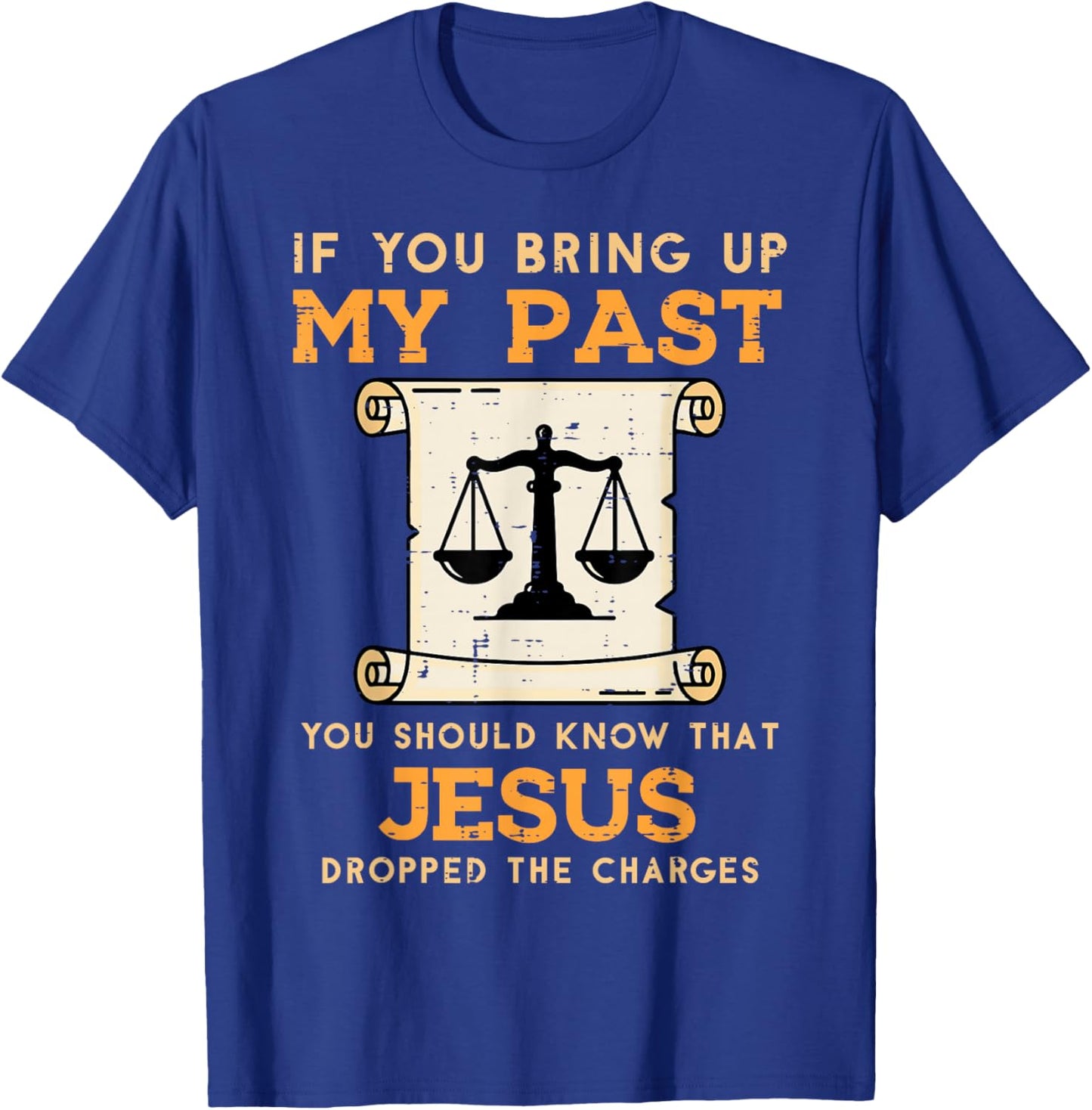 Bring Up My Past Jesus Drop Charges Christian Men Women Kids T-Shirt - T-Shirt | Royal