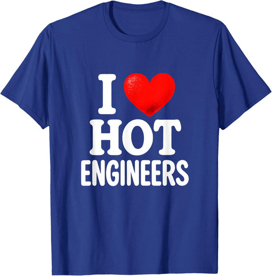 I Love Hot Engineers - Funny Nerdy Tech Pride T-Shirt - T-Shirt | Royal