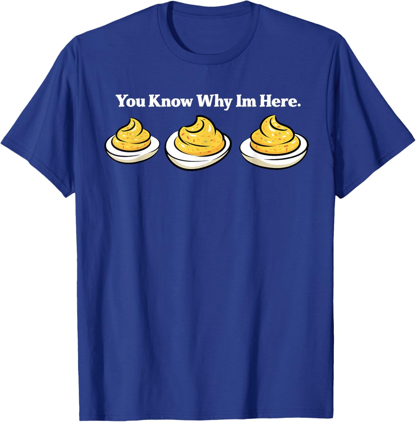 Deviled Eggs You Know Why Im Here Deviled Egg Thanksgiving T-Shirt - T-Shirt | Royal