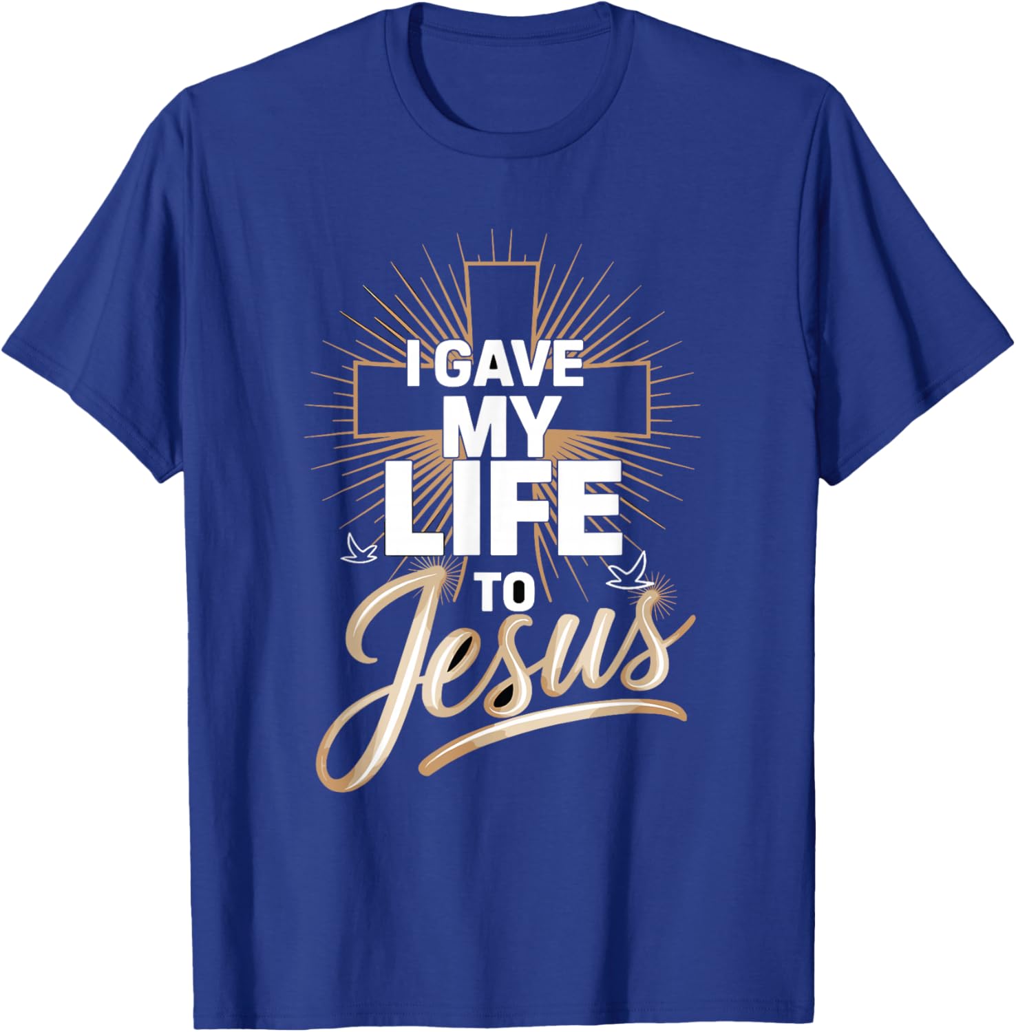 I Gave My Life to Jesus Inspirational Faith T-Shirt - T-Shirt | Royal