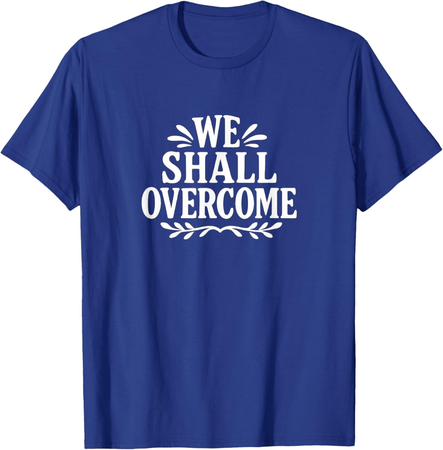 We Shall Overcome T-Shirt - T-Shirt | Royal
