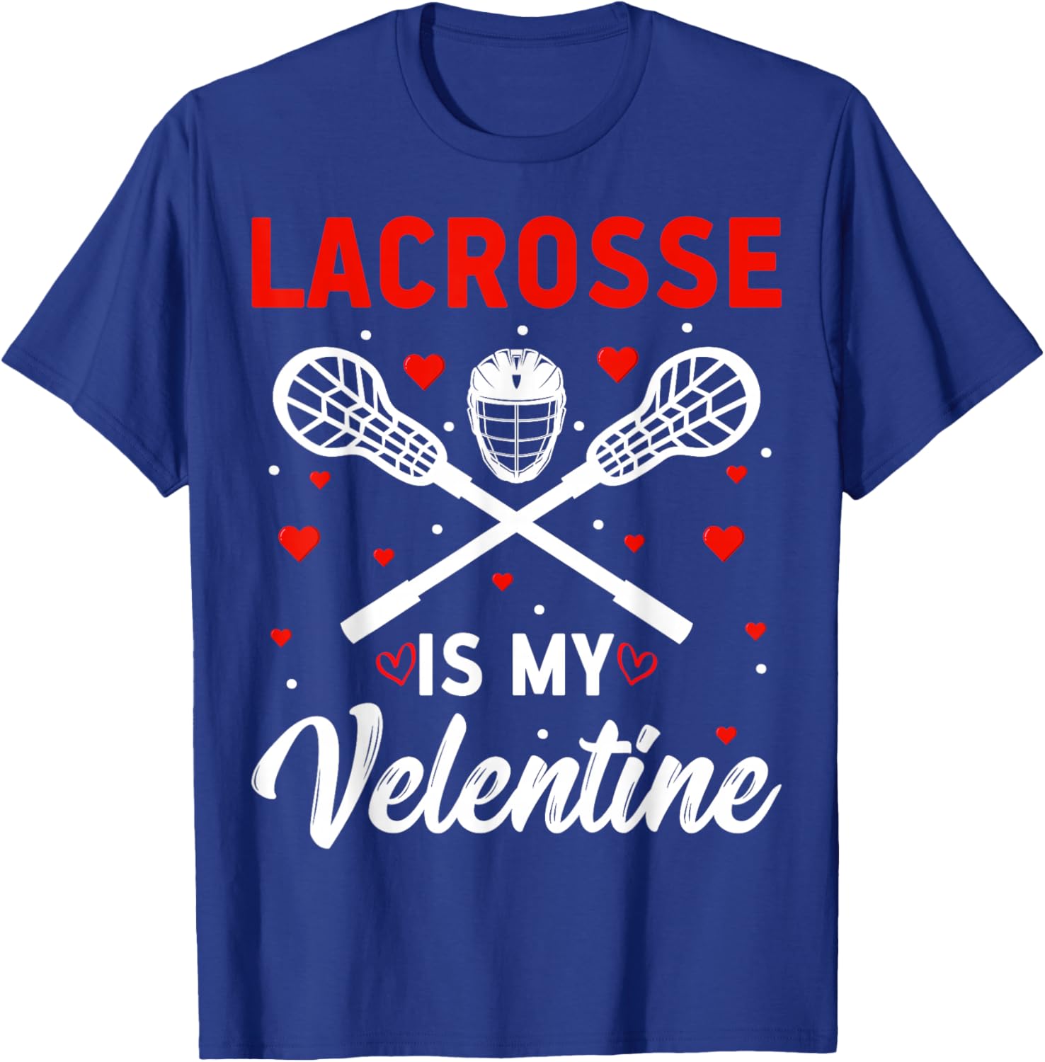 Lacrosse is My Valentine - Lax Player Valentine’s Day T-Shirt - T-Shirt | Royal