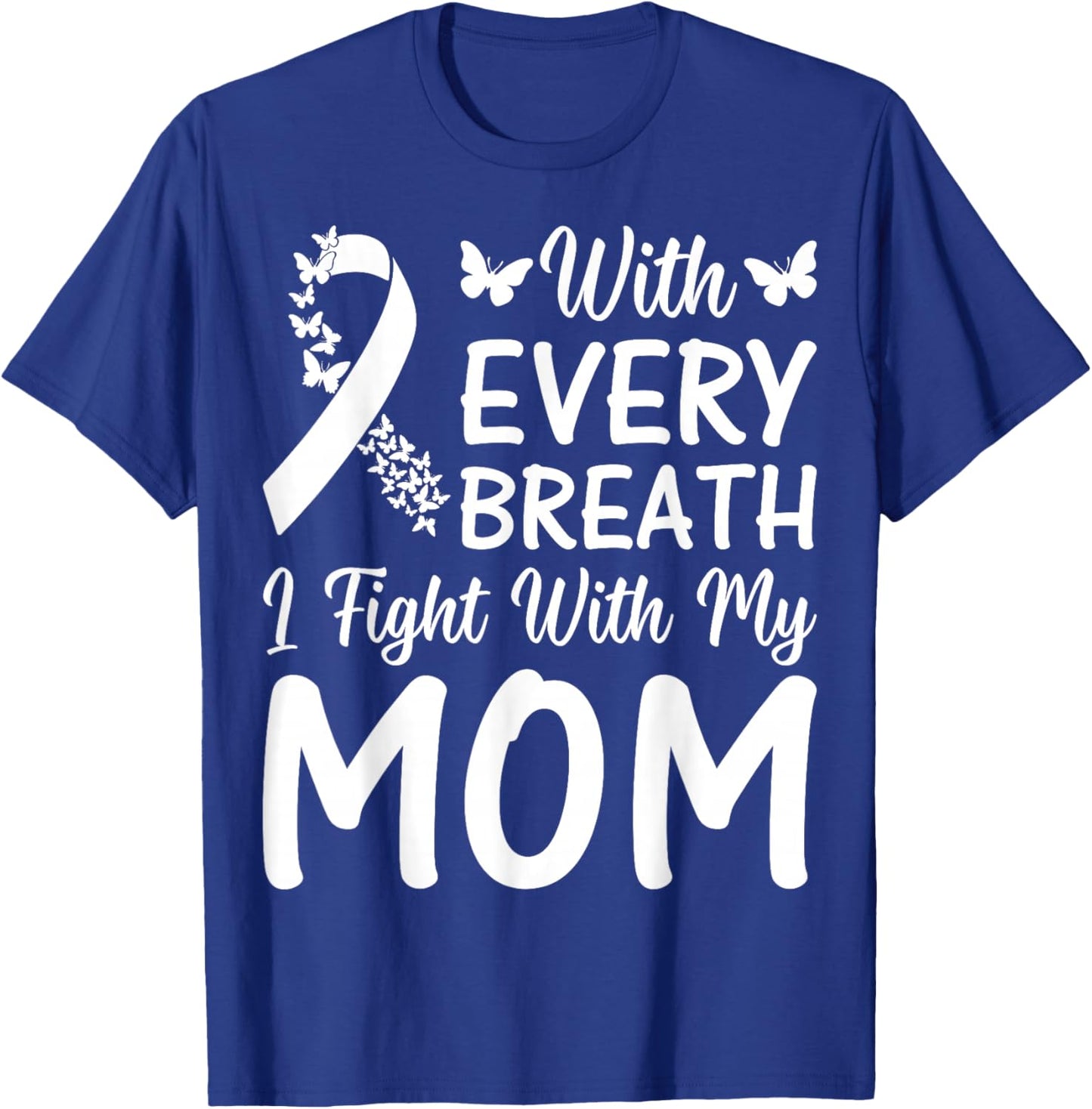 with Every Breath I Fight with My Mom - Lung Cancer Support T-Shirt - T-Shirt | Royal