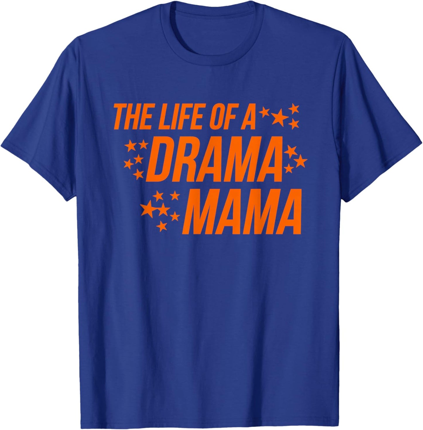 The Life of a Drama Mama Theater Mom Parent Support T-Shirt - T-Shirt | Royal