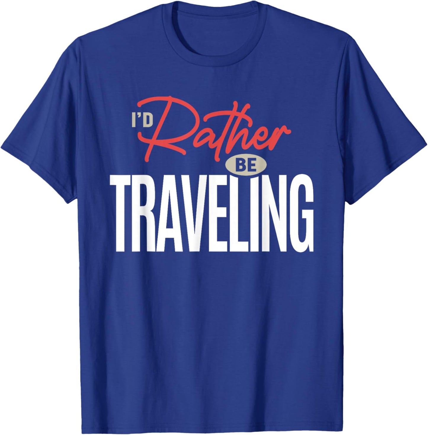 I’d Rather Be Traveling Funny Travel Lover Quote T-Shirt - T-Shirt | Royal