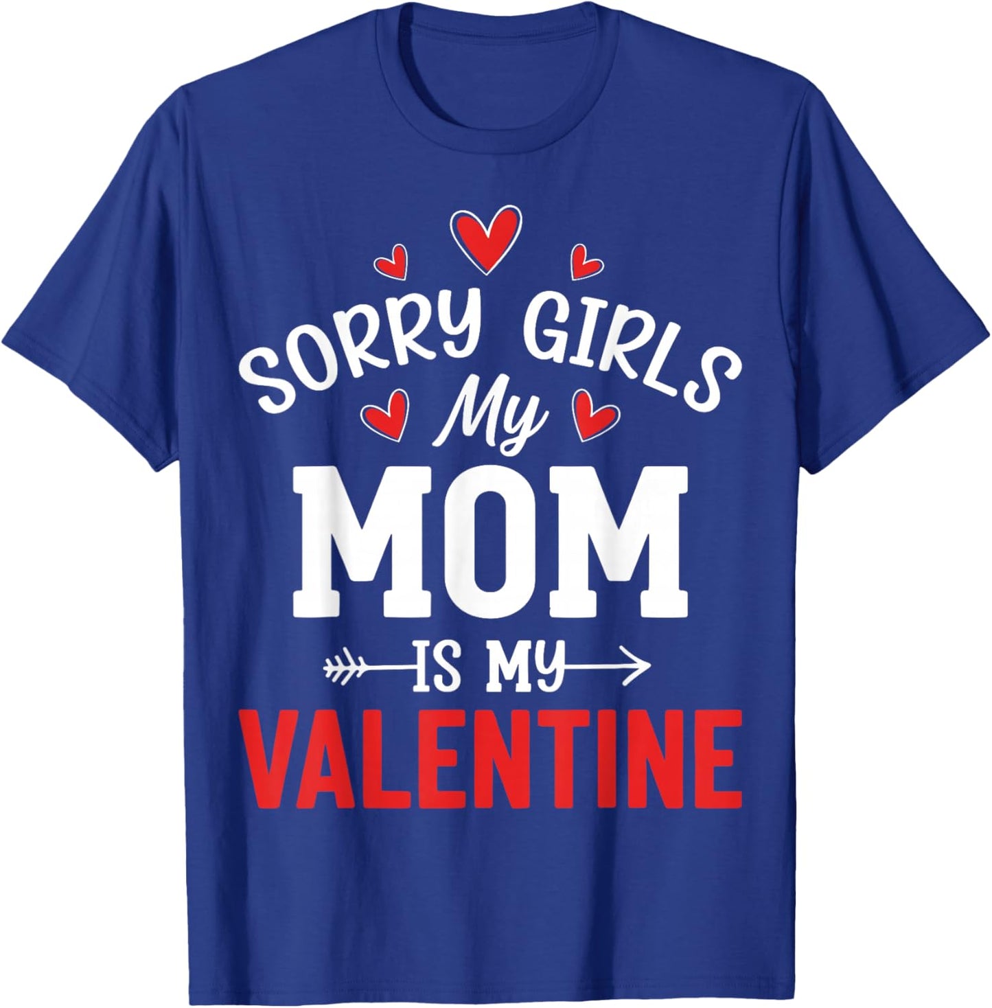 Valentine’s Day - Sorry Girls My Mom is My Valentine T-Shirt - T-Shirt | Royal