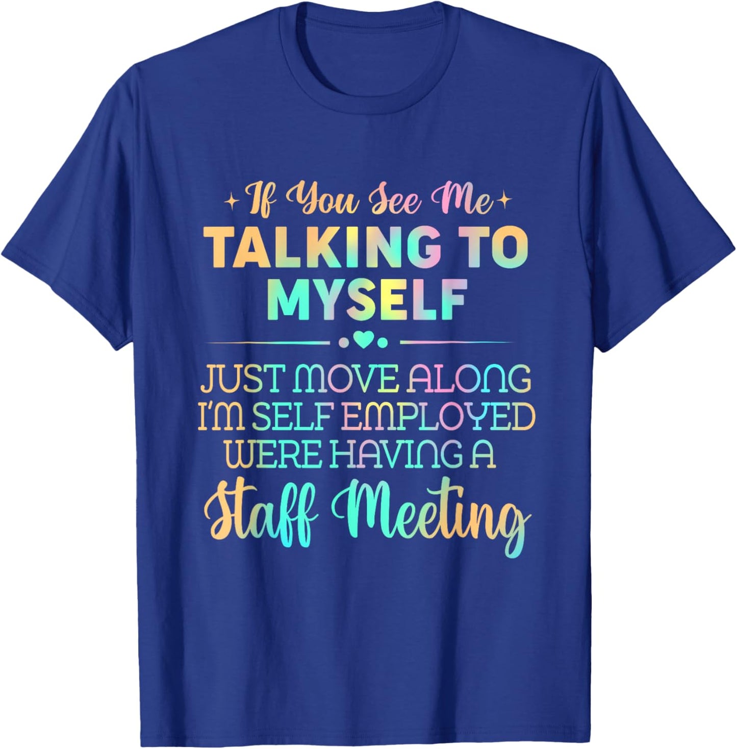 If You See Me Talking to Myself Just Move Along I'm Self T-Shirt - T-Shirt | Royal
