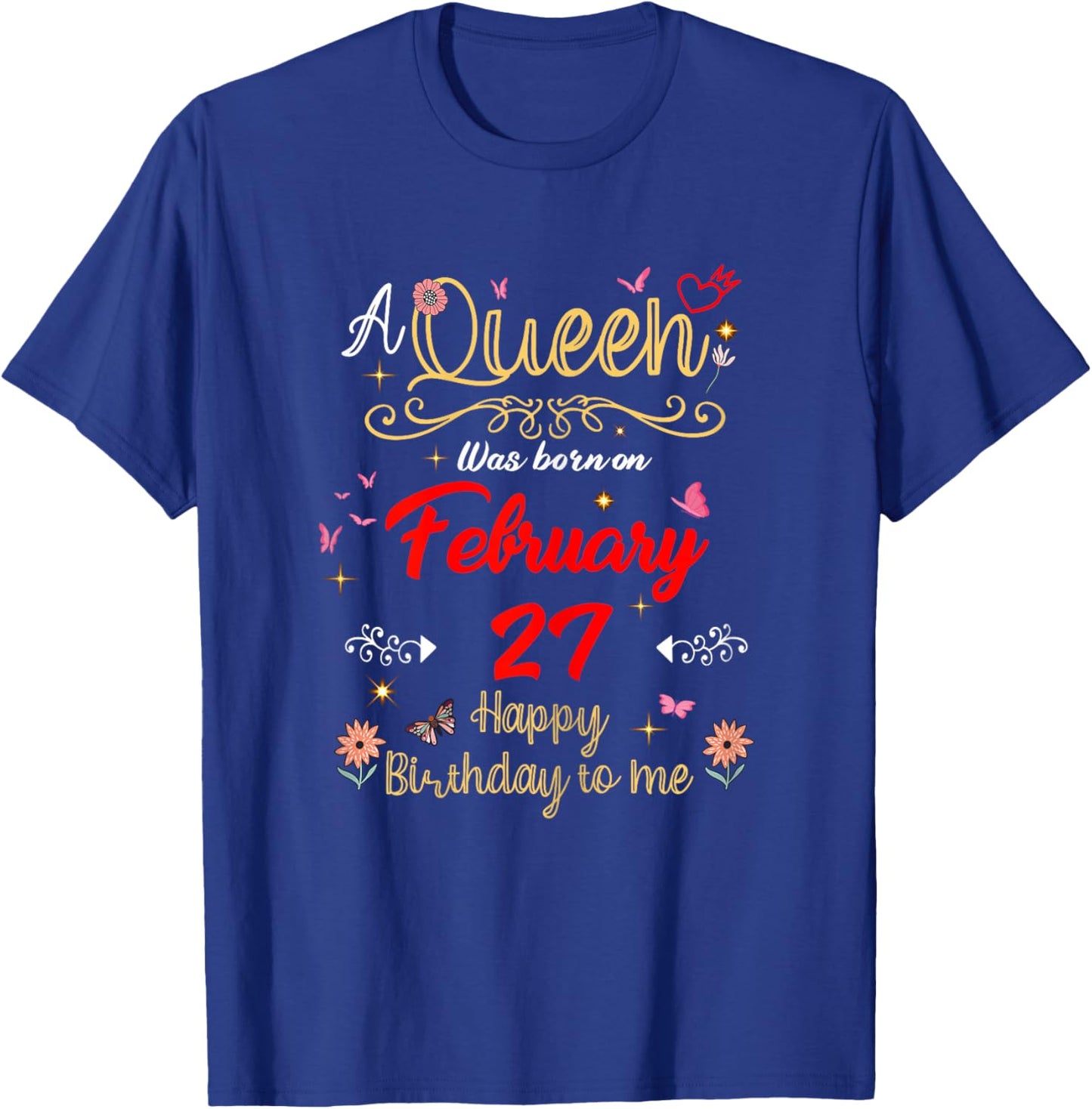 A Queen was Born on February 27 February 27th Birthday T-Shirt - T-Shirt | Royal