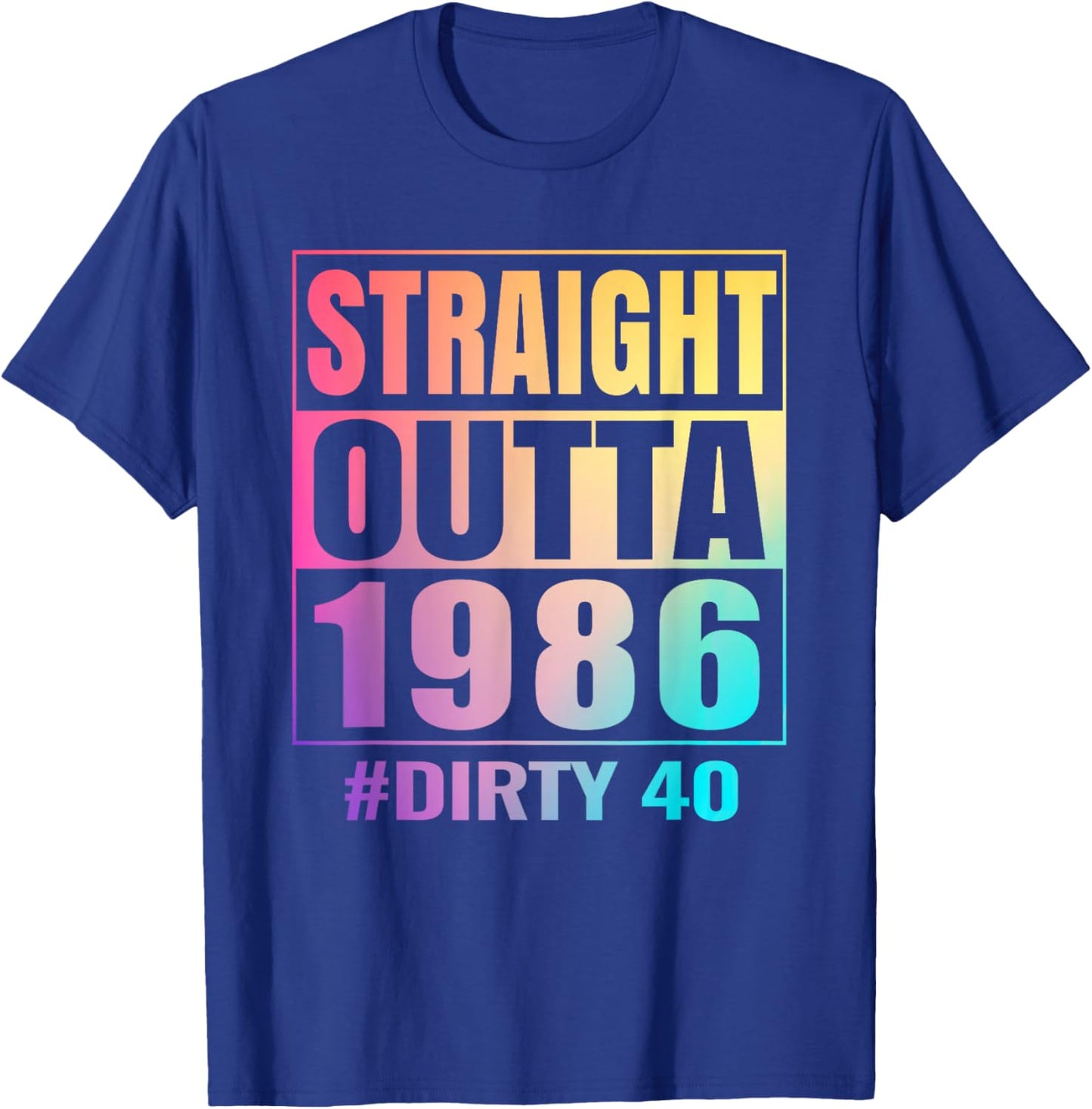 Straight Outta 1986 Dirty 40 Years Old Tie-dye 40th Birthday T-Shirt - T-Shirt | Royal