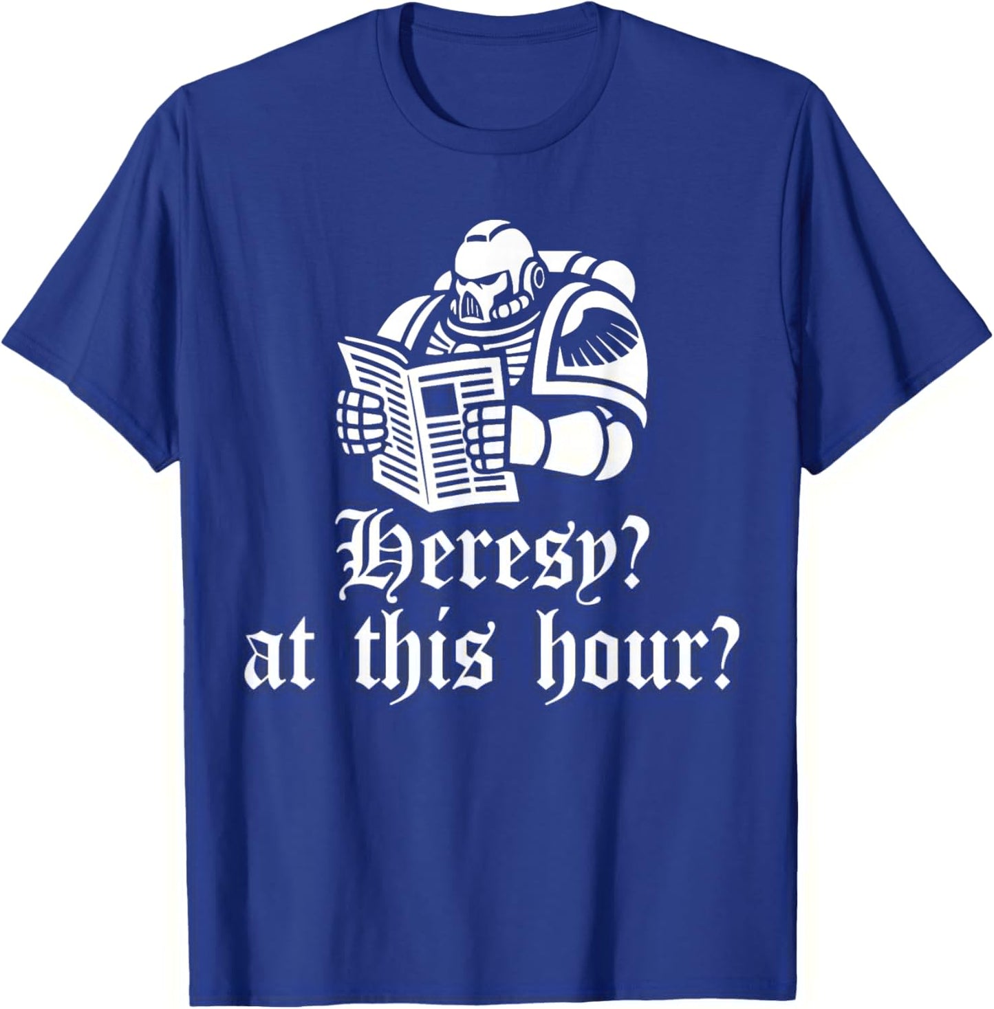 Heresy? at This Hour? Funny Knight Medieval Meme Women Men T-Shirt - T-Shirt | Royal