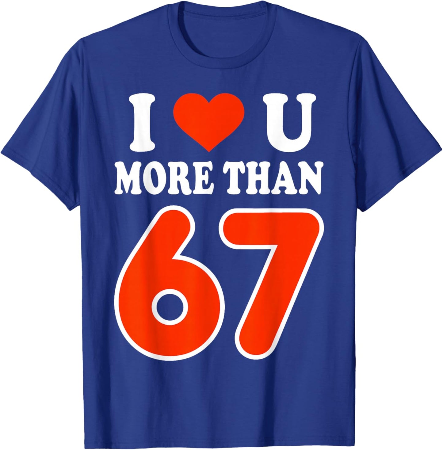 I Love You More Than 67 Valentine’s Day 6 7 Meme 67th Heart T-Shirt - T-Shirt | Royal