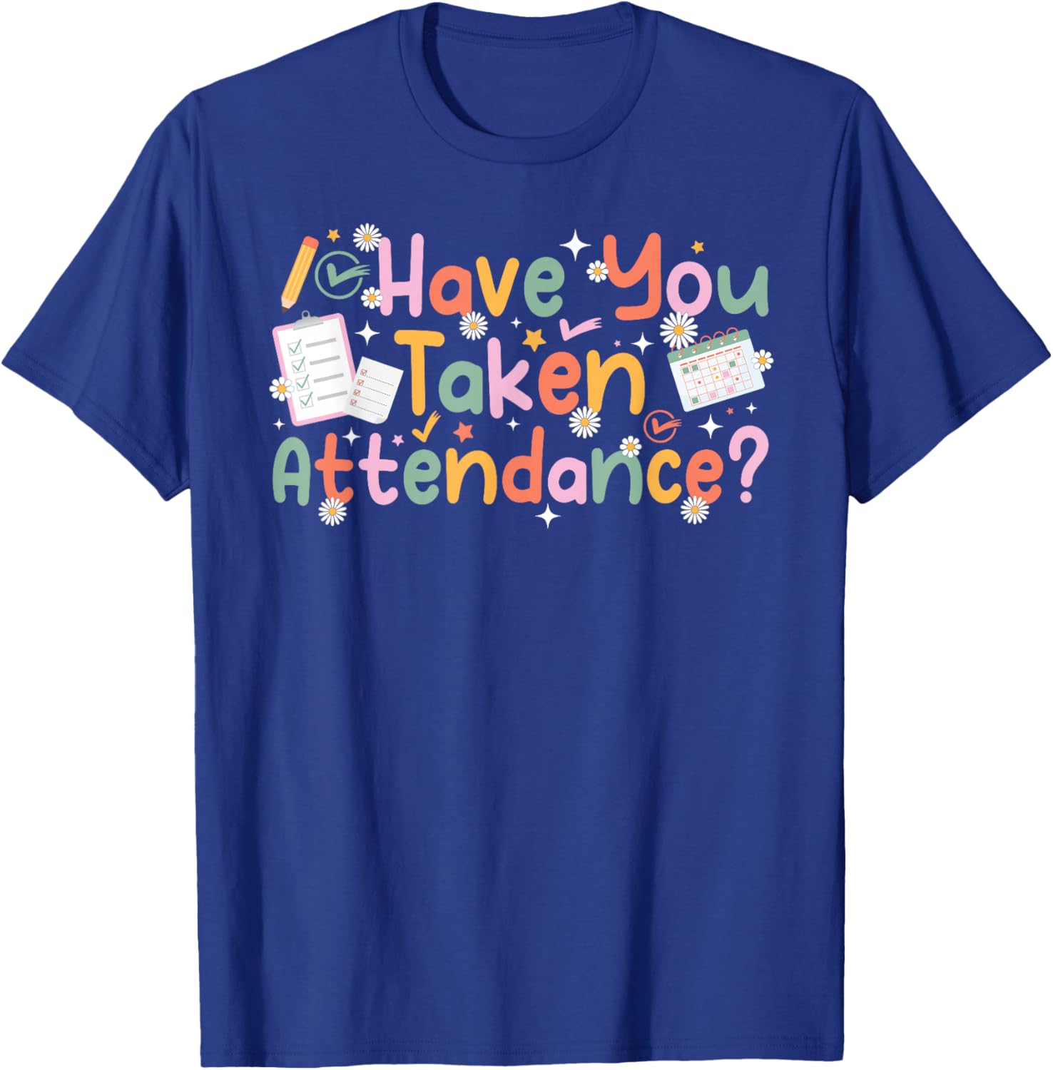 Have You Taken Attendance Clerk Attendance Secretary T-Shirt - T-Shirt | Royal