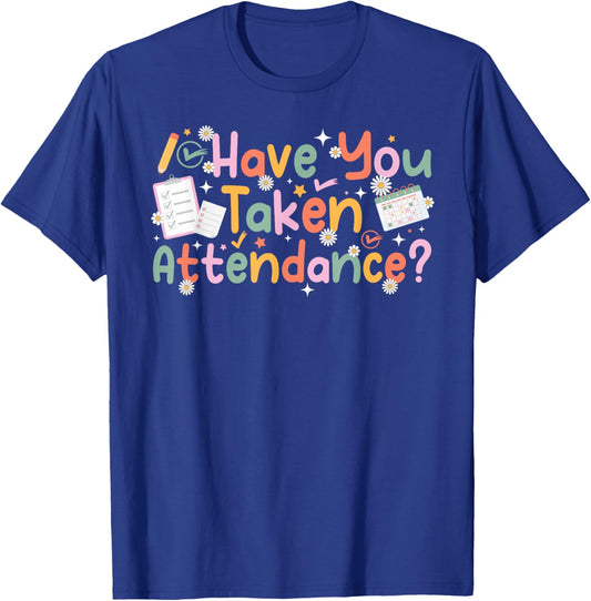 Have You Taken Attendance Clerk Attendance Secretary T-Shirt - T-Shirt | Royal