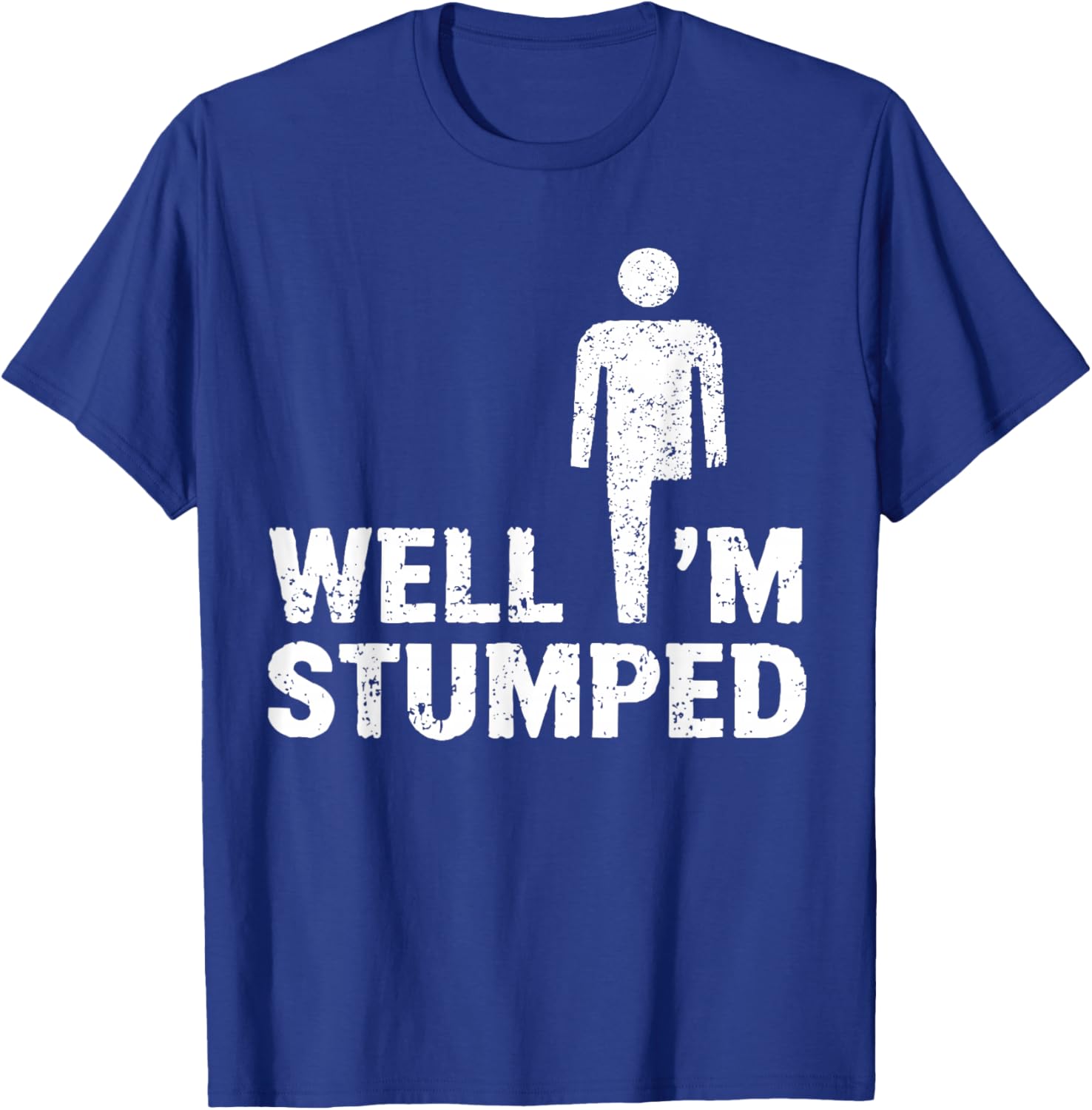 Amputee Funny Shirt Well I'm stumped T-Shirt - T-Shirt | Royal