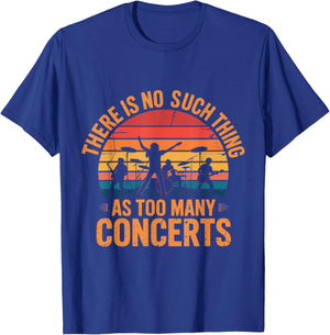 There is No Such Things As Too Many Concerts. Funny T-Shirt - T-Shirt | Royal