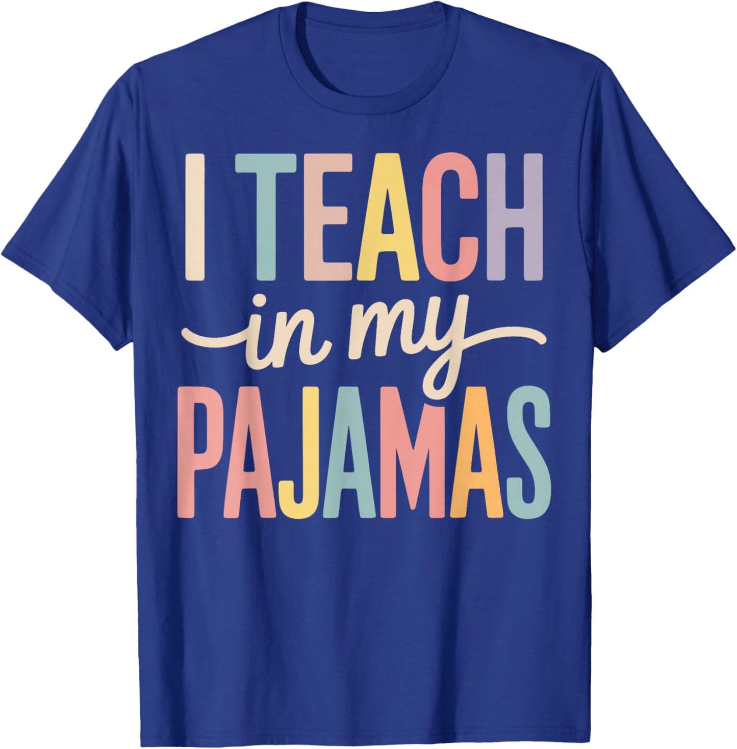 I Teach in My Pajamas T-Shirt - T-Shirt | Royal