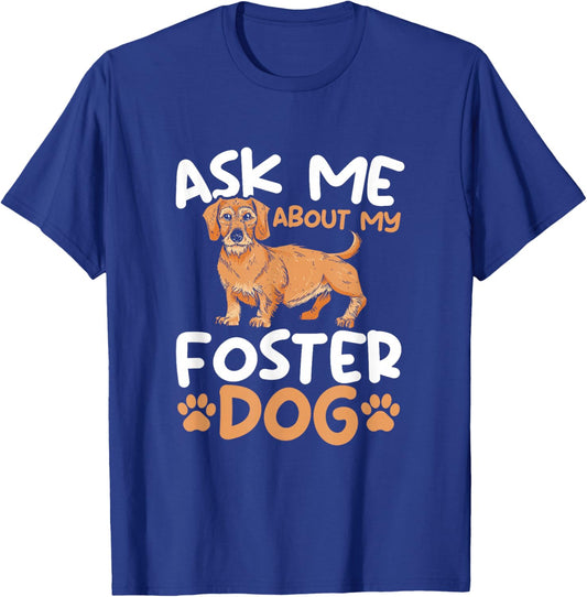 Ask Me About My Foster Dog - Dog Shelter Animal Foster T-Shirt - T-Shirt | Royal