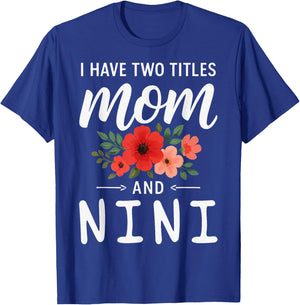 I Have Two Titles Mom and NINI Mother’s Day Grandma T-Shirt - T-Shirt | Royal