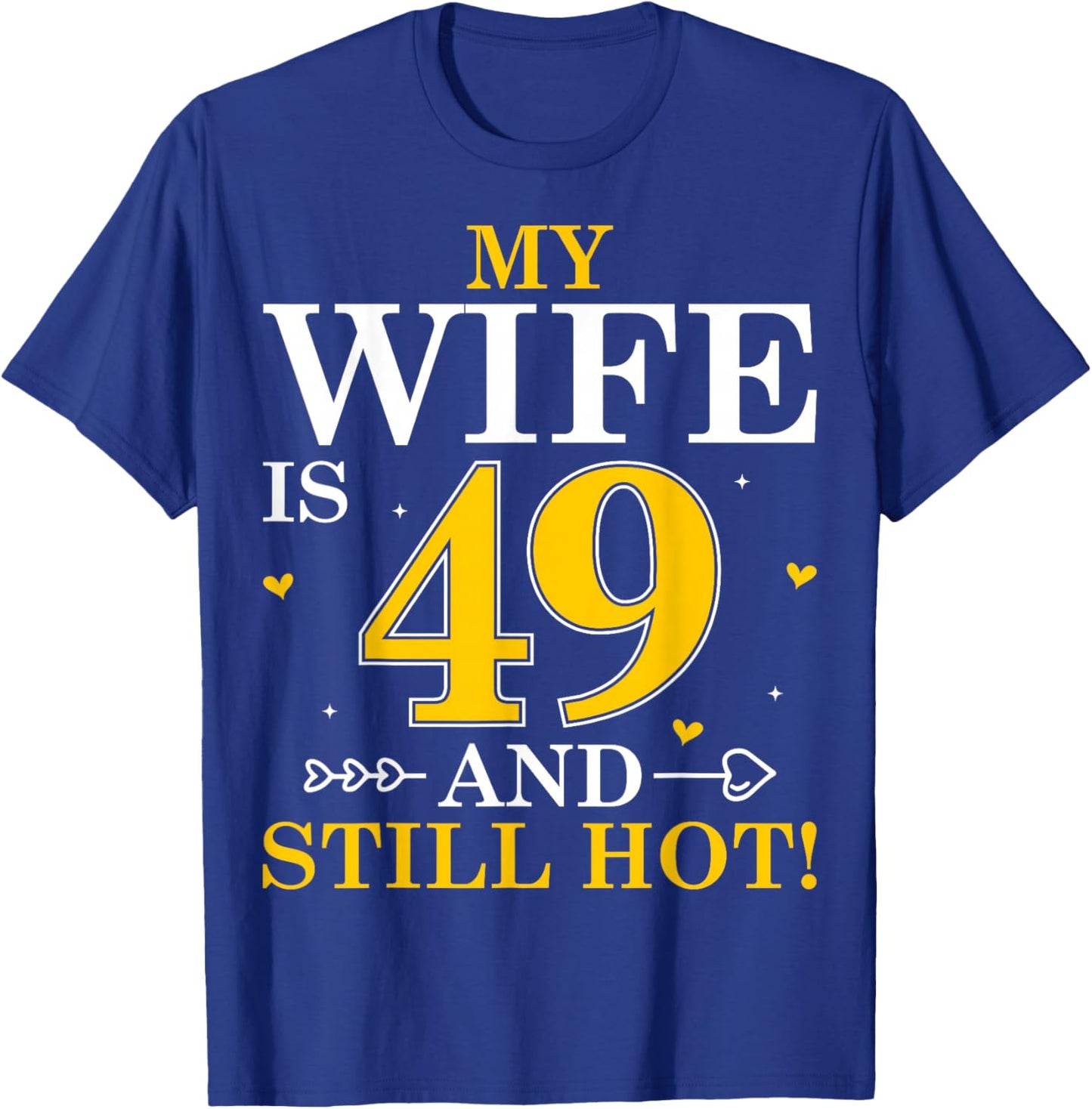My Wife is 49 and Still Hot - 49th Birthday Gifts T-Shirt - T-Shirt | Royal