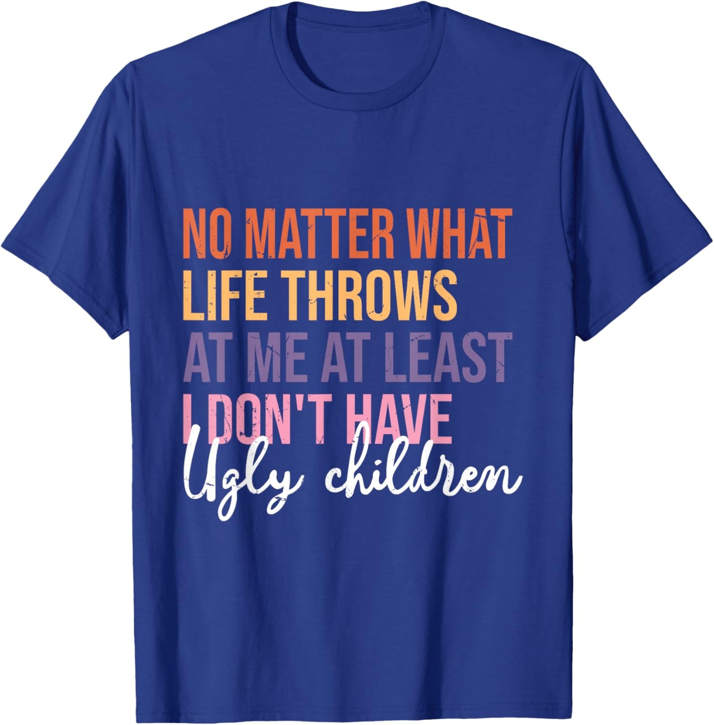 Funny Least I Don't Have Ugly Children T-Shirt - T-Shirt | Royal