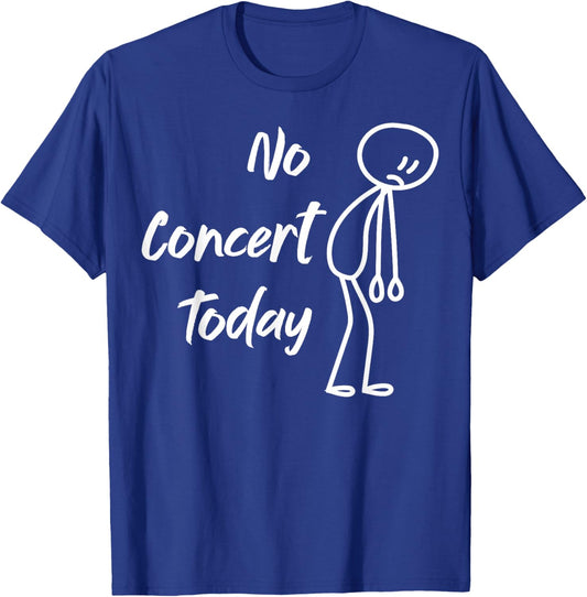 No Concert Today Funny Sad Stick Figure Music Lover T-Shirt - T-Shirt | Royal