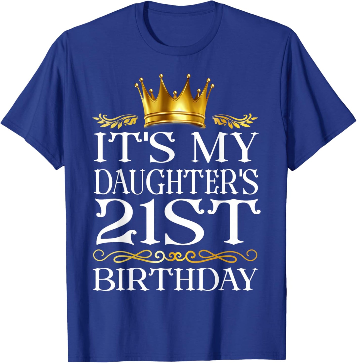 It's My Daughter's 21st Birthday Happy Birthday 21 Years Old T-Shirt - T-Shirt | Royal