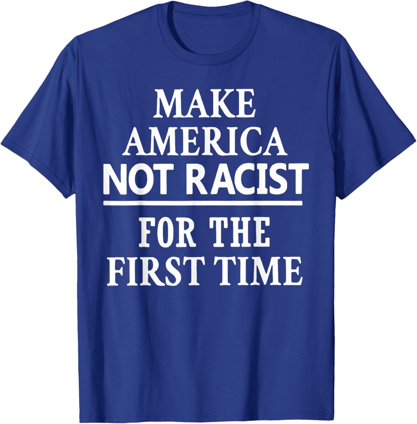 Make America Not Racist for The First Time T-Shirt - T-Shirt | Royal
