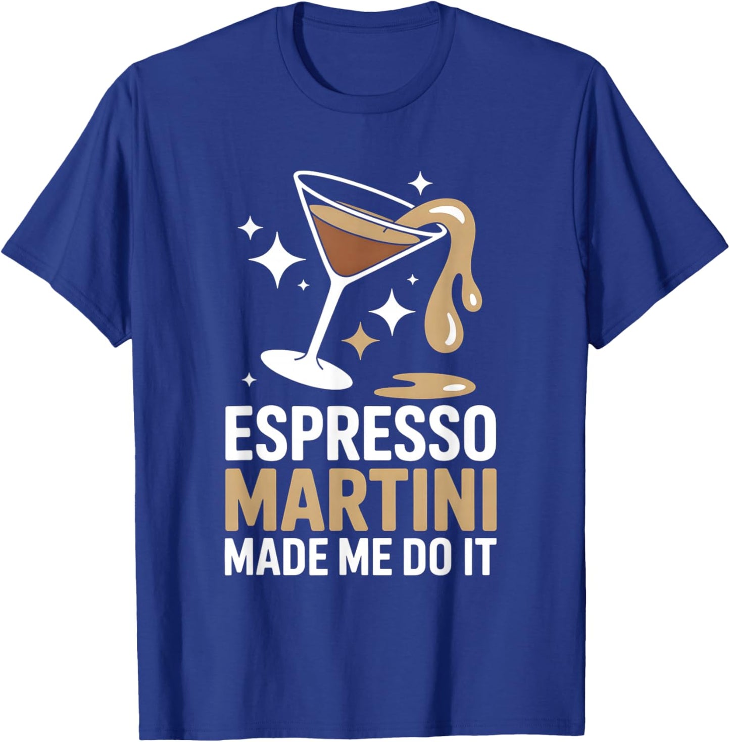 Funny Espresso Martini Made Me Do It Cocktail T-Shirt - T-Shirt | Royal