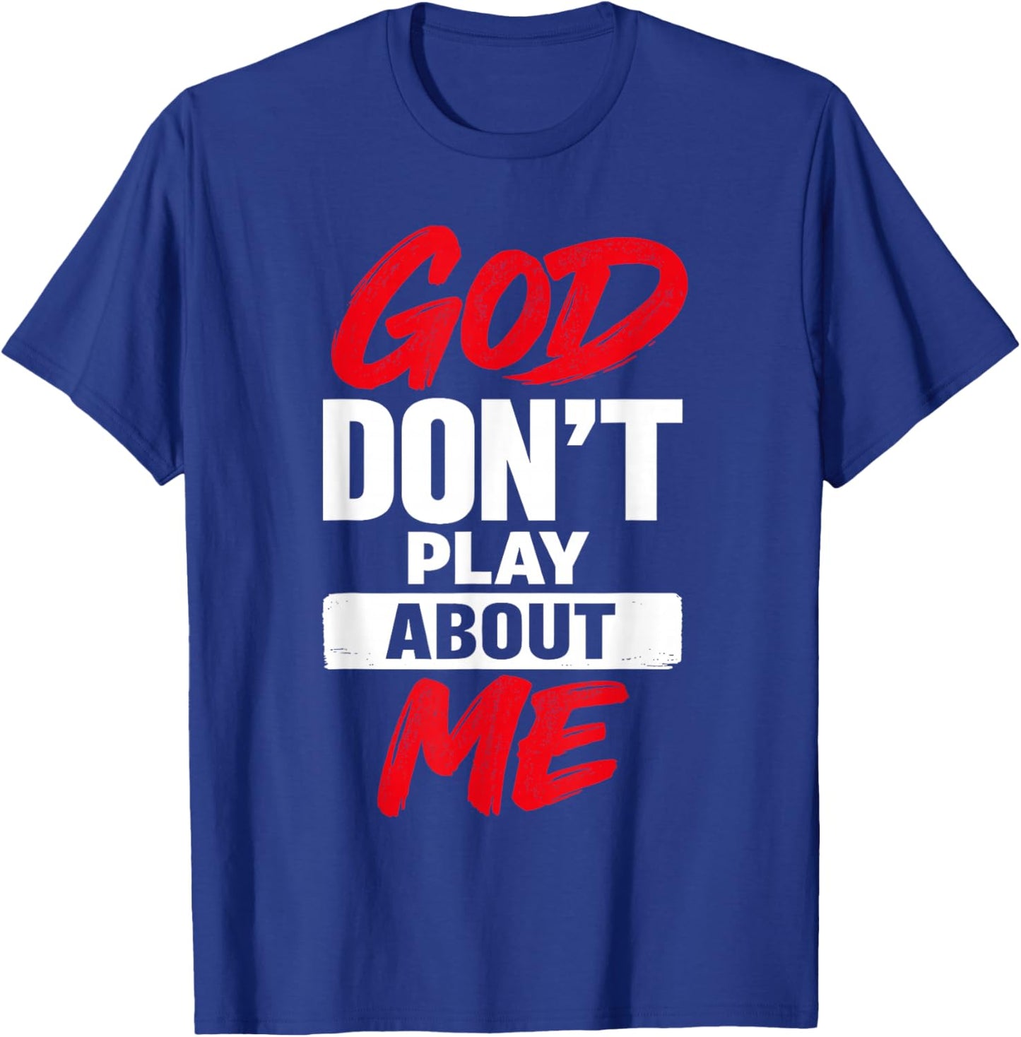 God Don’t Play About Me Christian Jesus Faith Quote T-Shirt - T-Shirt | Royal